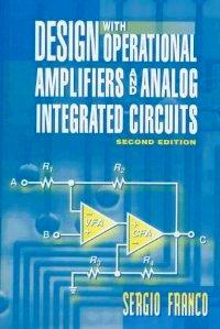 Design with Operational Amplifiers and Analog Integrated Circuits nd Edition Sergio Franco - WCB/McGraw-Hill, 1998.