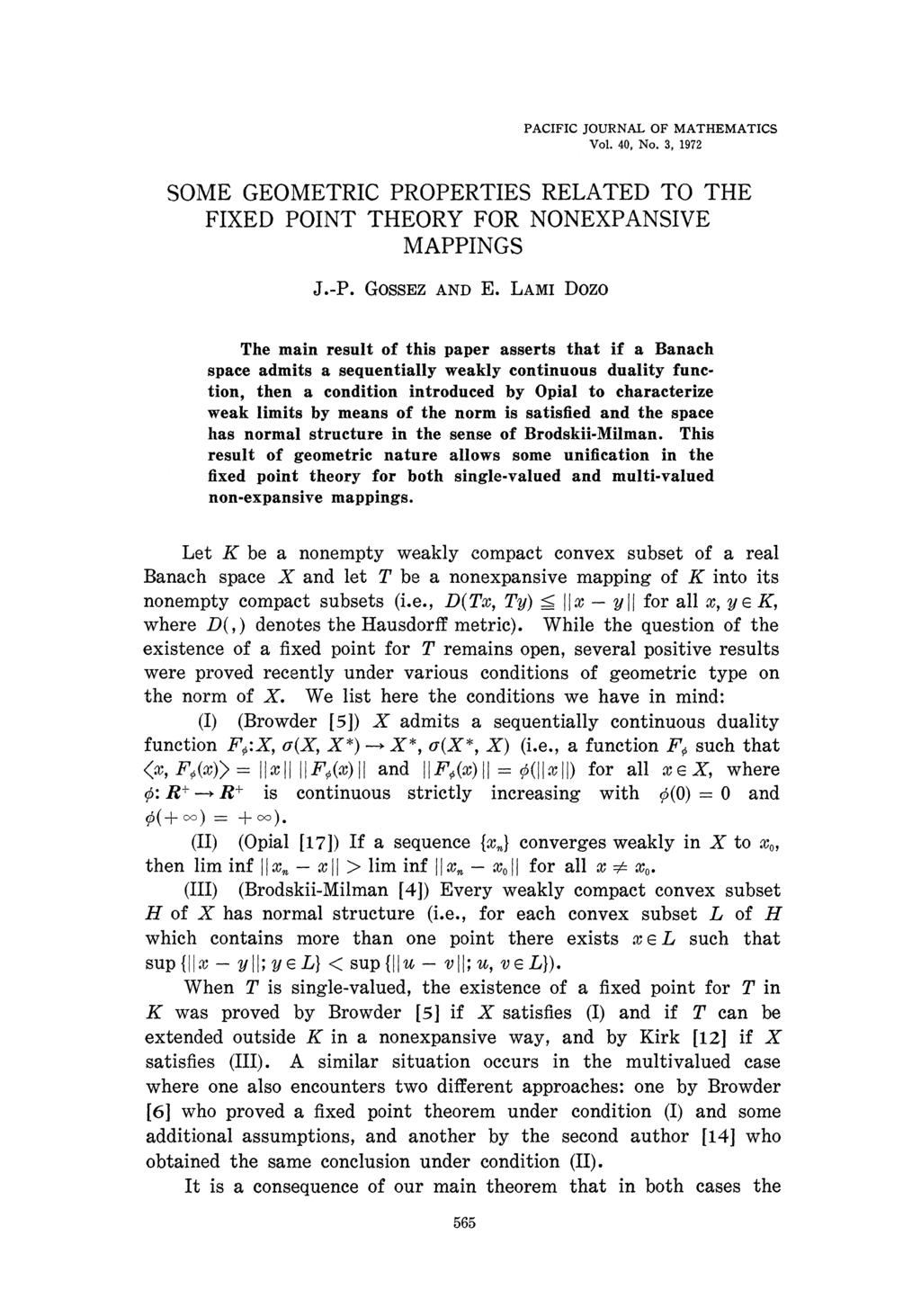 PACIFIC JOURNAL OF MATHEMATICS Vol. 40, No. 3, 1972 SOME GEOMETRIC PROPERTIES RELATED TO THE FIXED POINT THEORY FOR NONEXPANSIVE MAPPINGS J.-P. GOSSEZ AND E.