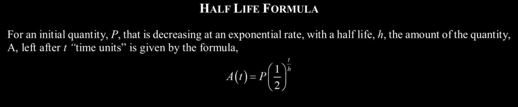 9 LESSON #31 - MORE EXPONENTIAL AND LOGARITHMIC MODELING COMMON CORE ALGEBRA II The Half-life is the amount of time required for the amount of something to decrease to half its initial value.