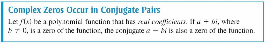 Conjugate Pairs The pairs of complex zeros of the form a + bi and a bi are conjugates.