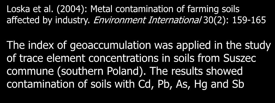 Example of the use Loska et al. (2004): Metal contamination of farming soils affected by industry.