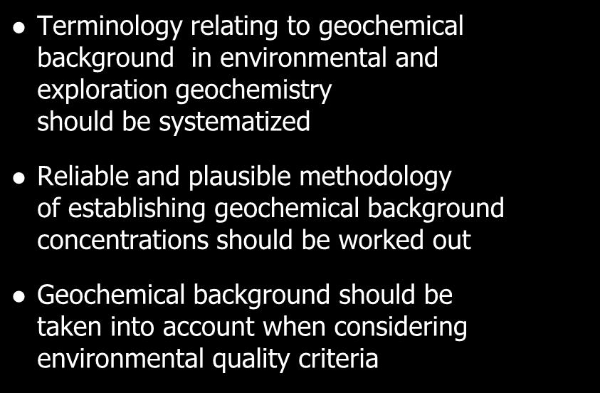 Tasks for the future Terminology relating to geochemical background in environmental and exploration geochemistry should be systematized Reliable and plausible methodology