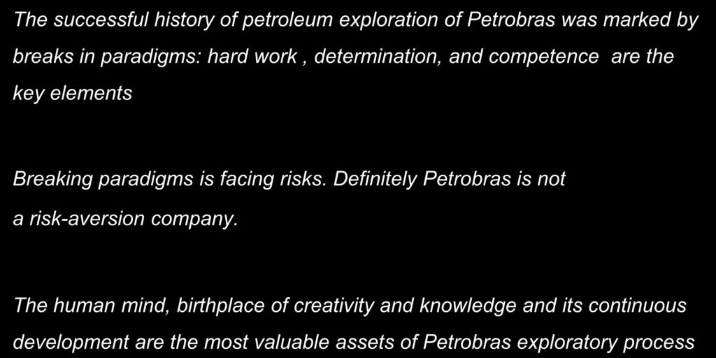 Final Remarks The successful history of petroleum exploration of Petrobras was marked by breaks in paradigms: hard work, determination, and competence are the key elements Breaking paradigms is