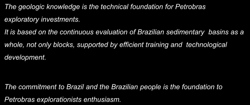 Final Remarks The geologic knowledge is the technical foundation for Petrobras exploratory investments.