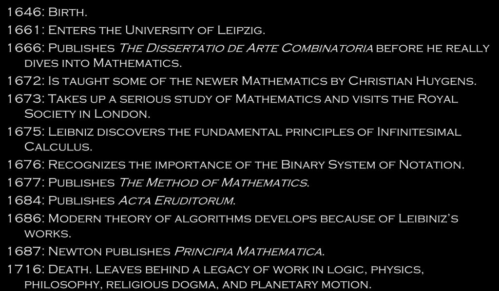 A timeline of important dates in Leibniz s discoveries. 1646: Birth. 1661: Enters the University of Leipzig.