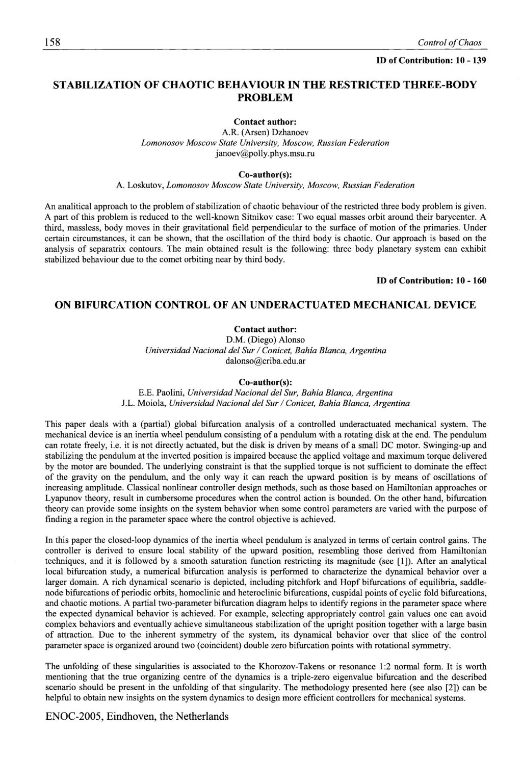 158 Control of Chaos ID of Contribotion: 10-139 STABILIZATION OF CHAOTIC BEHA VIOUR IN THE RESTRICTED THREE-BODY PROBLEM Contact aothor: A.R. (Arsen) Dzhanoev Lomonosov Moscow State University, Moscow, Russian Pederation janoev@polly.