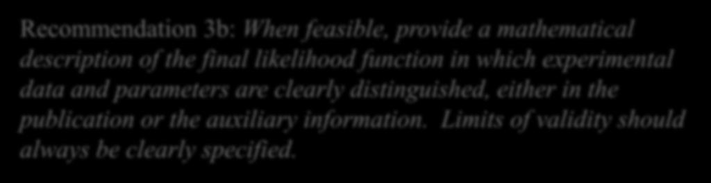 Analysis dissemination: the full likelihood Recommendation 3b: When feasible, provide a mathematical description of