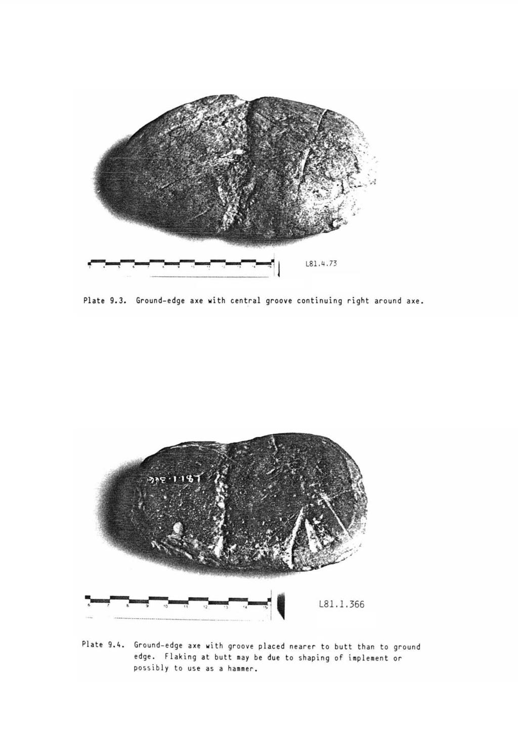 L81.4. 73 l Plate 9.3. Grund-edge axe with central grve cntinuing right arund axe. - ------------------ "' L81.1.366 Plate 9.4. Grund-edge axe with grve placed nearer t butt than t grund edge.