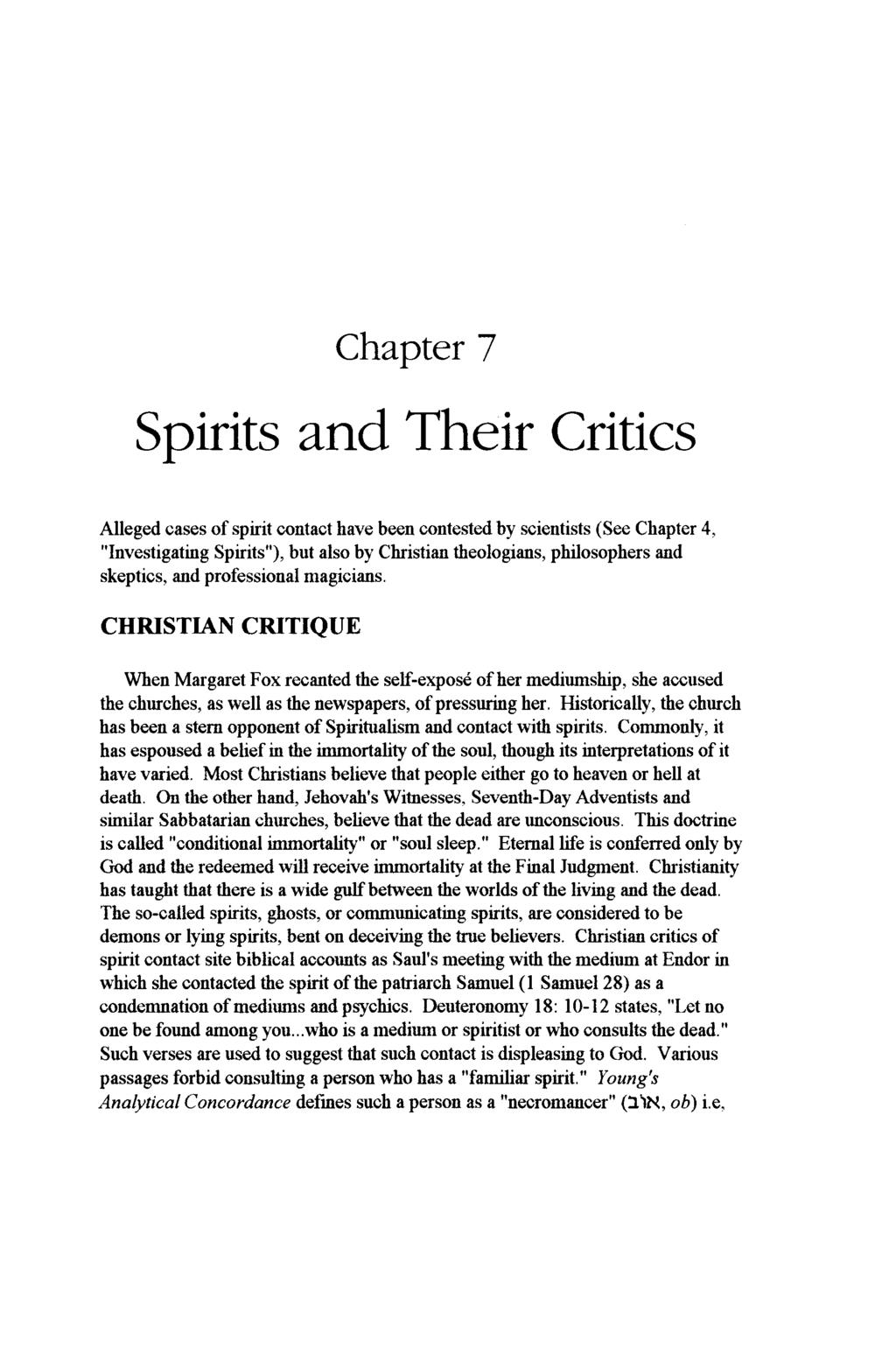 Chapter 7 Spirits and Their Critics Alleged cases of spirit contact have been contested by scientists (See Chapter 4, "Investigating Spirits"), but also by Christian theologians, philosophers and