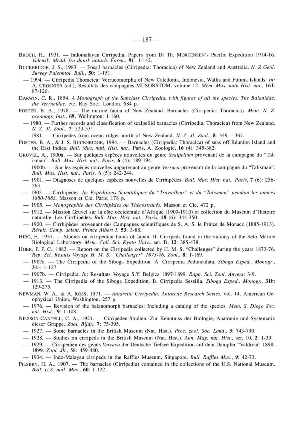 187 BROCH, H., 1931. Indomalayan Cirripedia. Papers from Dr Th. MORTENSEN's Pacific Expedition 1914-16. Vidensk. Medd. fra dansk naturh. Foren., 91: 1-142. BUCKERIDGE, J. S., 1983.
