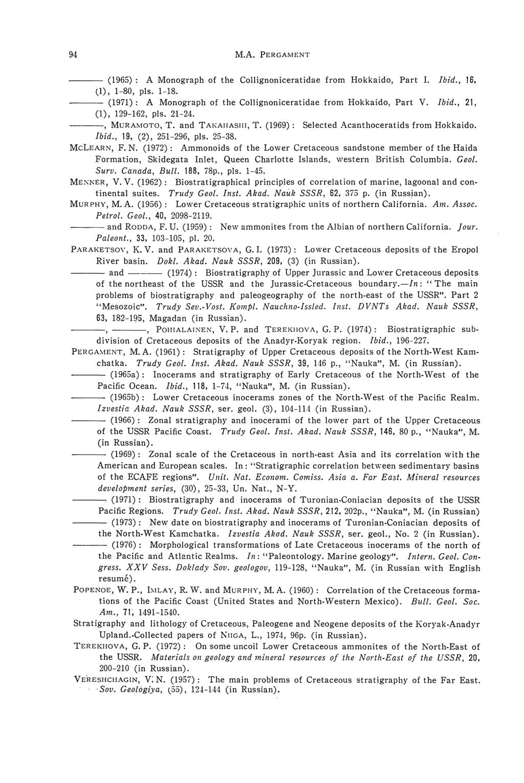 94 M.A. PERGAMENT --- (1965); A Monograph of the ColJignoniceratidae from Hokkaido, Part I. Ibid., 16, (1), 1-80, pis. 1-18. (1971); A Monograph of the ColJignoniceratidae from Hokkaido, Part V. Ibid., 21, (1), 129-162, pis.
