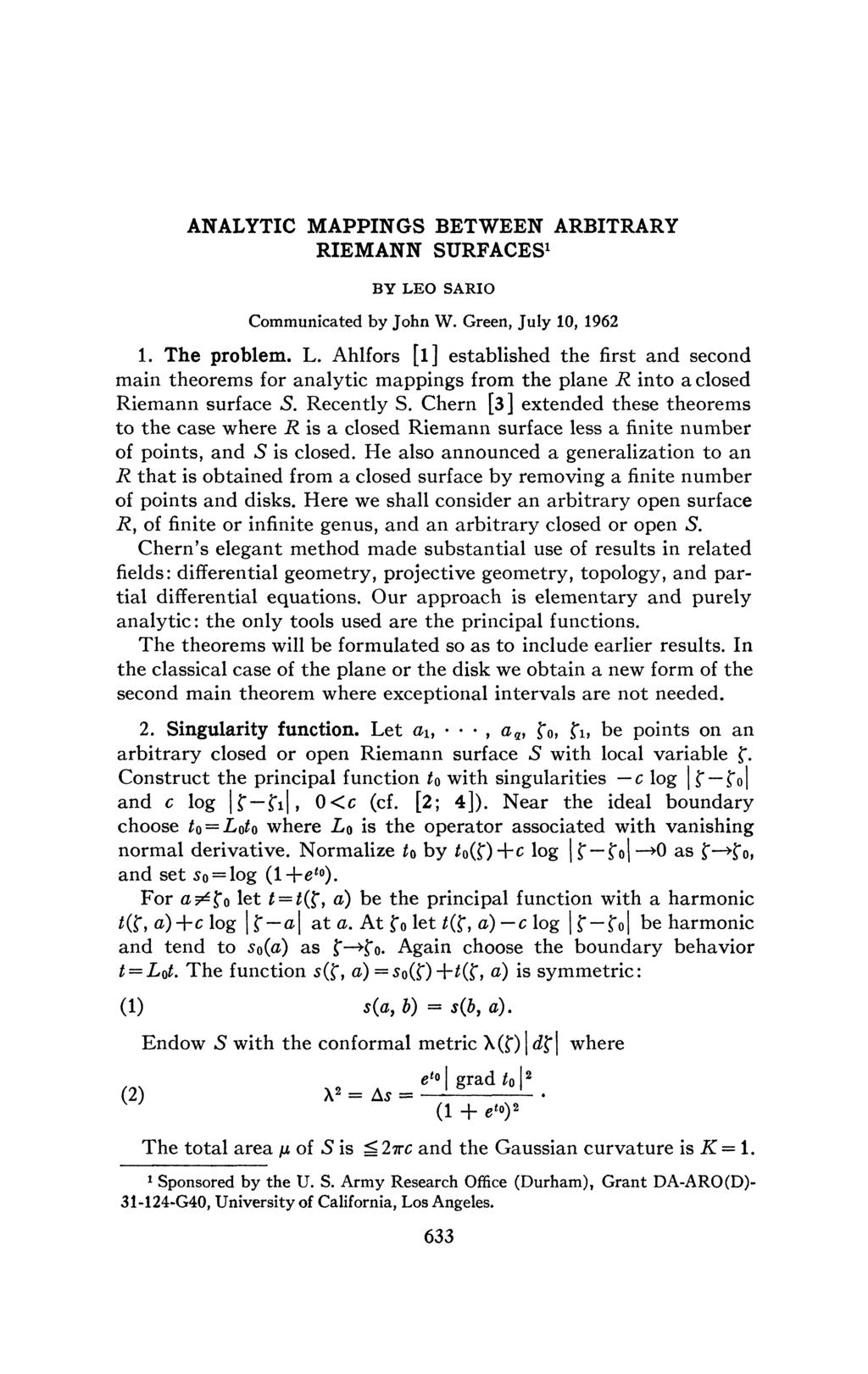 ANALYTIC MAPPINGS BETWEEN ARBITRARY RIEMANN SURFACES 1 BY LEO SARIO Communicated by John W. Green, July 10, 1962 1. The problem. L. Ahlfors [l] established the first and second main theorems for analytic mappings from the plane R into a closed Riemann surface S.