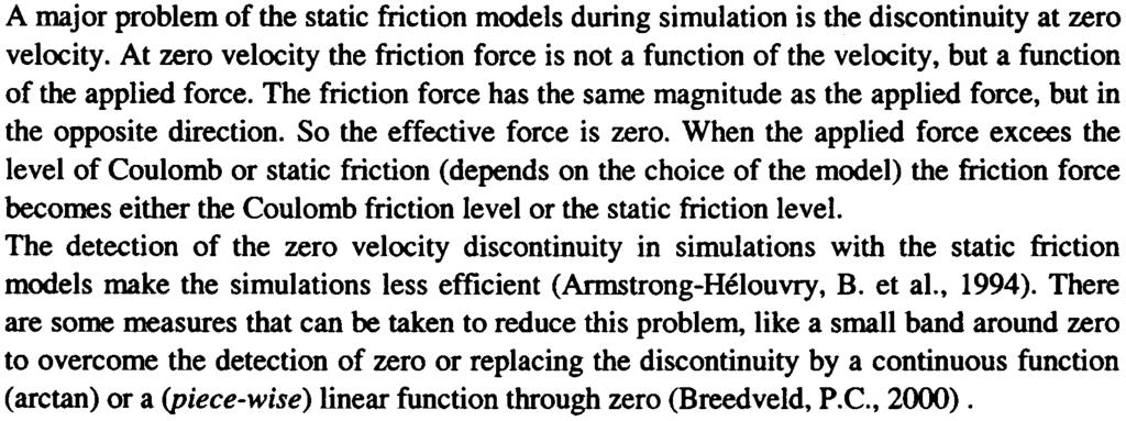 --- Figure 2-5 The Coulomb plus viscous plus Stribeck frictioo model At the Control Laboratory a new static friction model has been developed (Breedveld, P.C., 2).