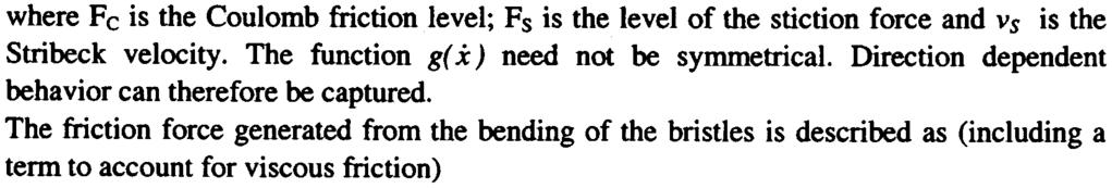 where Fc is the Coulomb friction level; Fs is the level of the stiction force and Vs is the Stribeck velocity. The function g( x) need not be symmetrical.