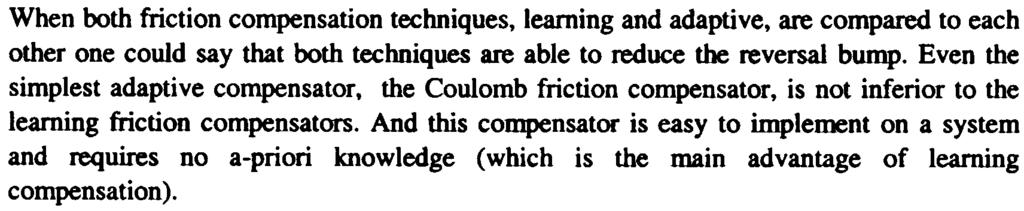 Besides learning friction compensation there are other compensation techniques. One of them is adaptive friction compensation.