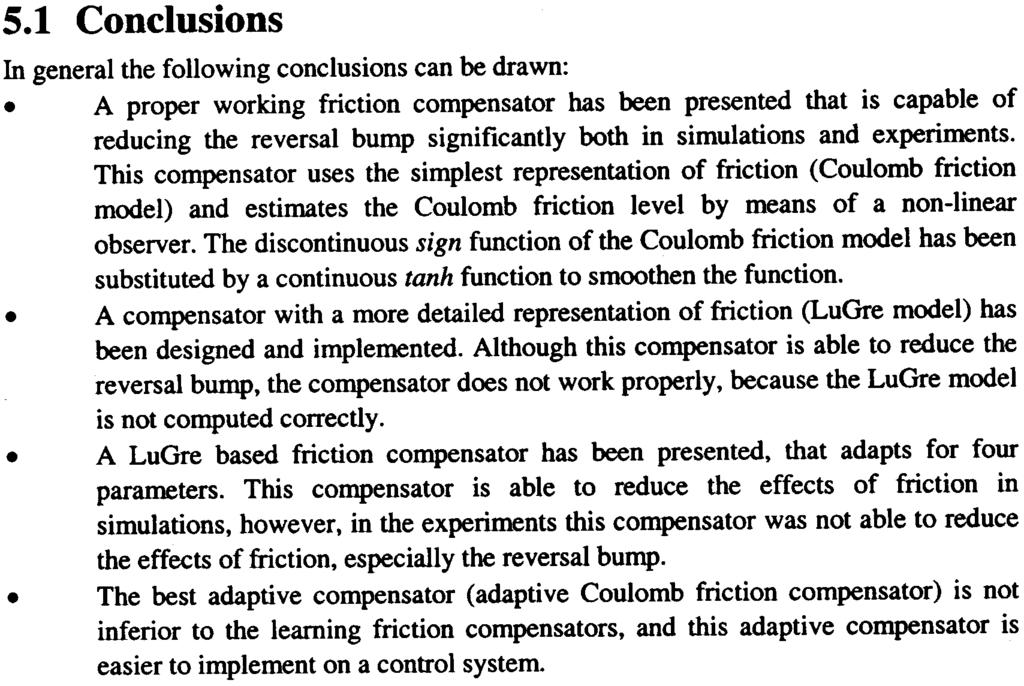 Conclusions on adaptive friction compensation will be drawn in paragraph 5.1. In paragraph 5.2 recommendations for future work on adaptive friction compensation will be given. 5.1 Conclusions In general the following conclusions can be drawn:.
