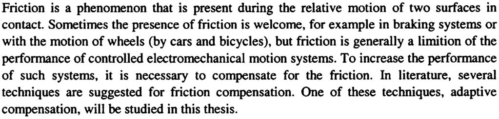 - Friction is a phenomenon that is present during the relative motion of two surfaces in contact.