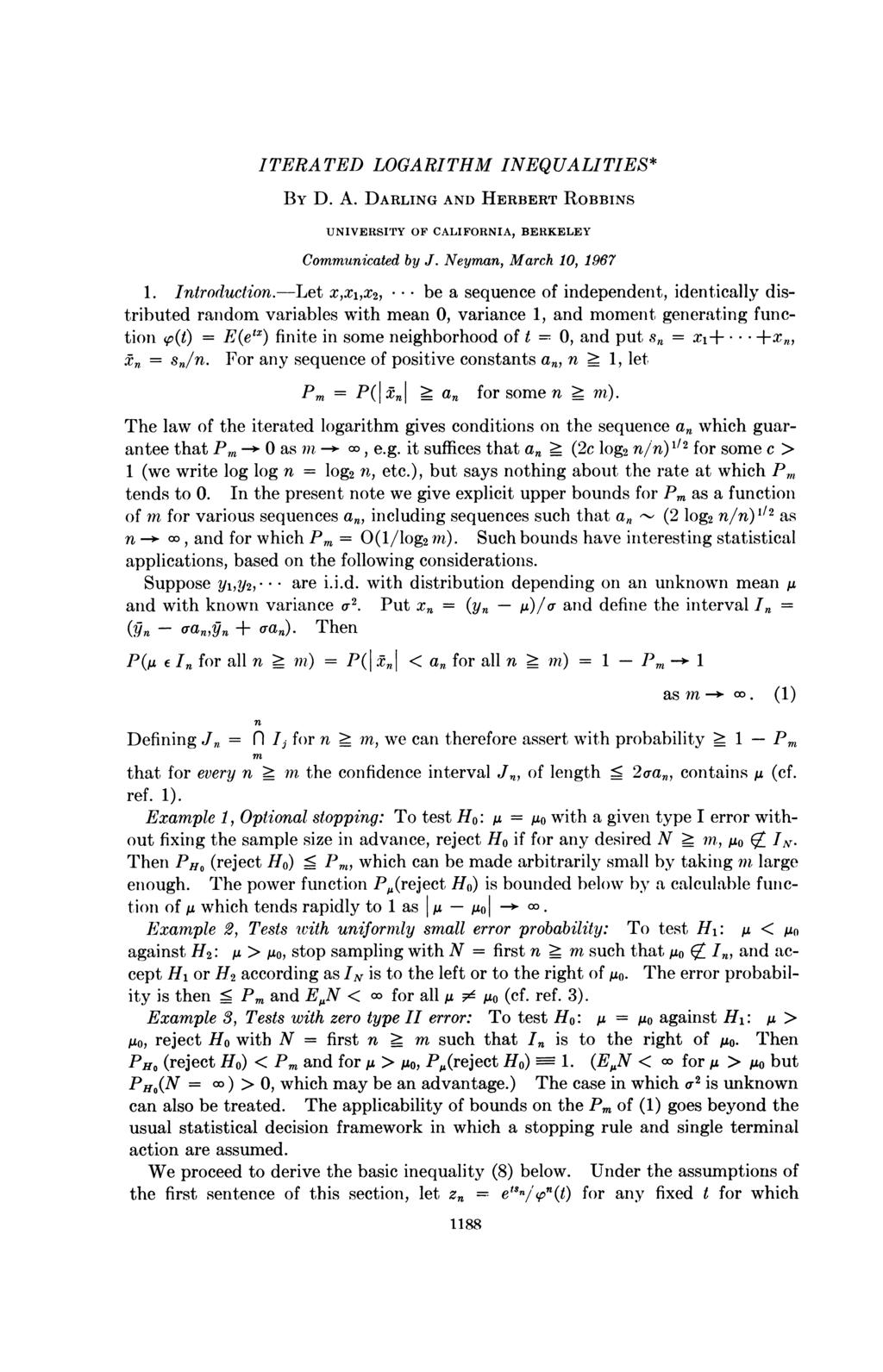 ITERATED LOGARITHM INEQUALITIES* By D. A. DARLING AND HERBERT ROBBINS UNIVERSITY OF CALIFORNIA, BERKELEY Communicated by J. Neyman, March 10, 1967 1. Introduction.-Let x,x1,x2,.