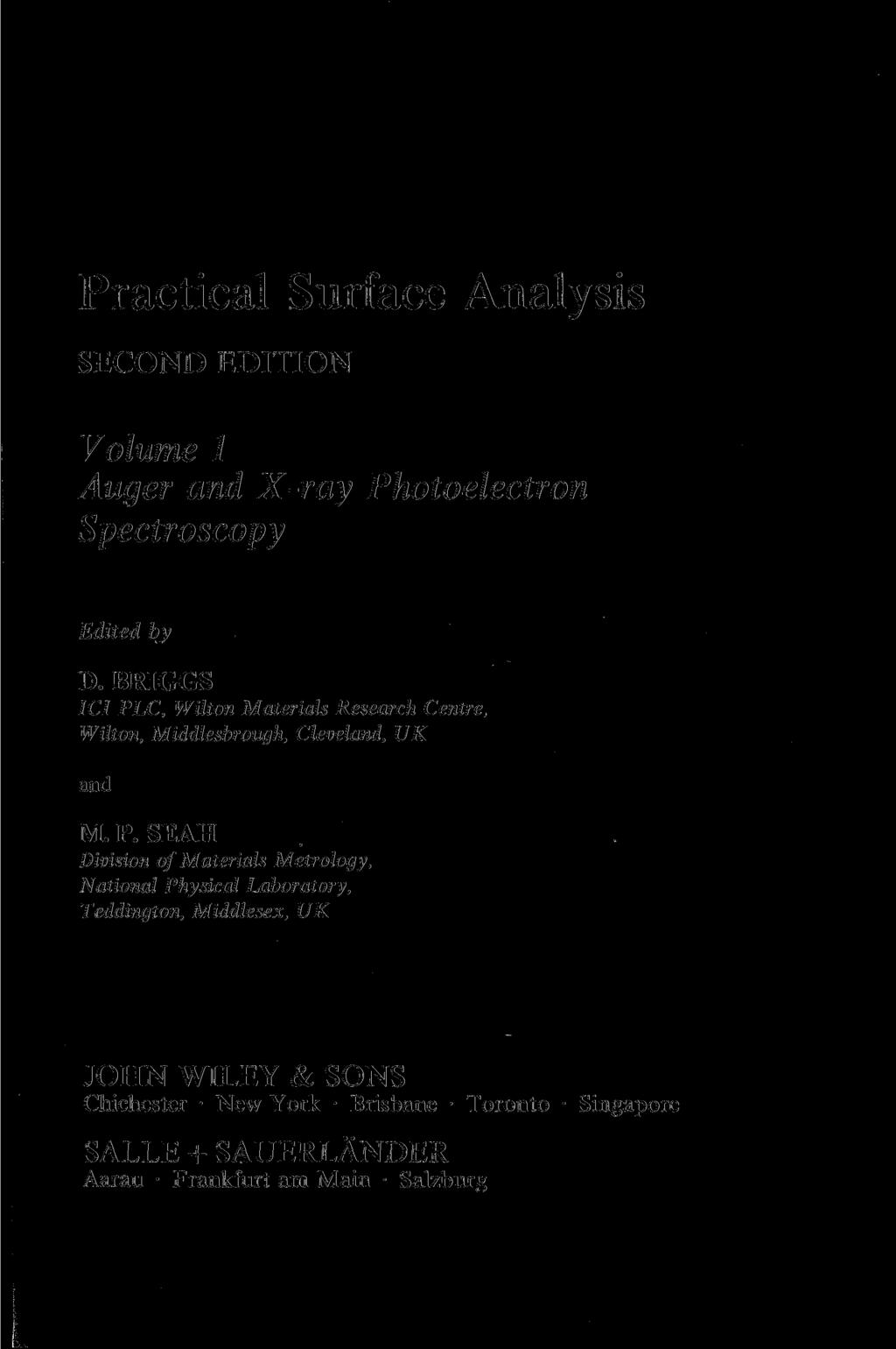 Practical Surface Analysis SECOND EDITION Volume 1 Auger and X-ray Photoelectron Spectroscopy Edited by D. BRIGGS ICI PLC, Wilton Materials Research Centre, Wilton, Middlesbrough, Cleveland, UK and M.