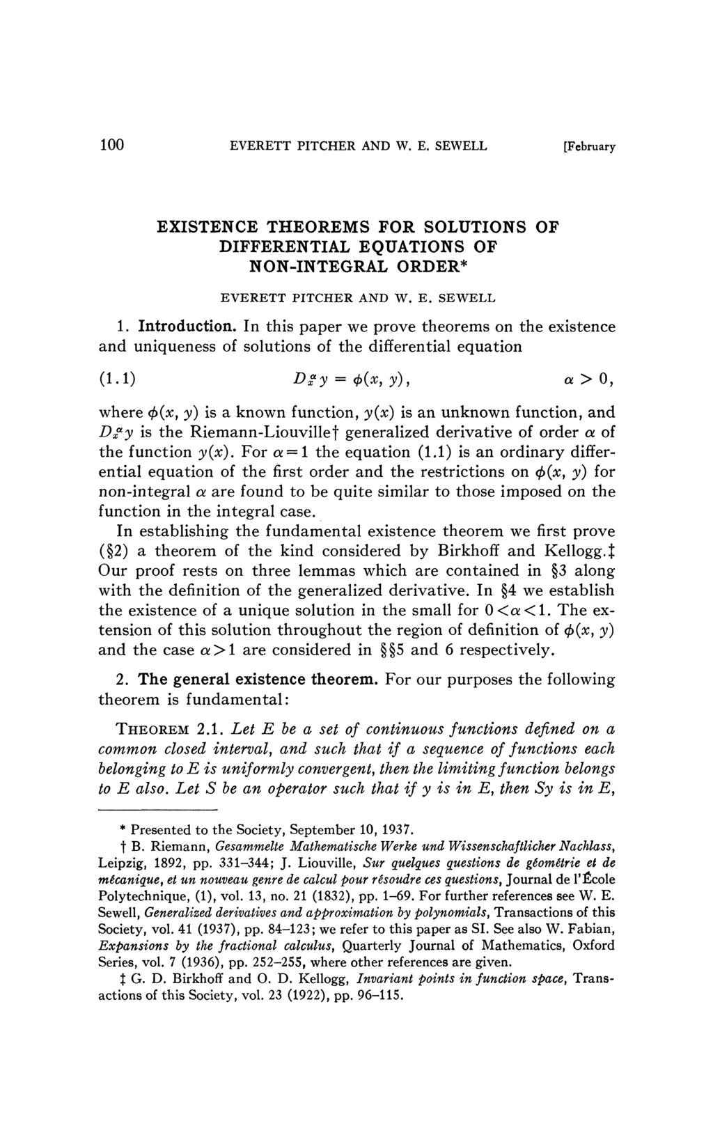 100 EVERETT PITCHER AND W. E. SEWELL [February EXISTENCE THEOREMS FOR SOLUTIONS OF DIFFERENTIAL EQUATIONS OF NON-INTEGRAL ORDER* EVERETT PITCHER AND W. E. SEWELL 1. Introduction.