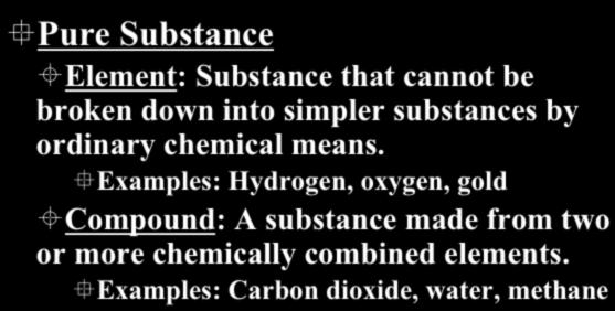 Pure Substance ± Element: Substance that cannot be broken down into simpler substances by ordinary chemical means.