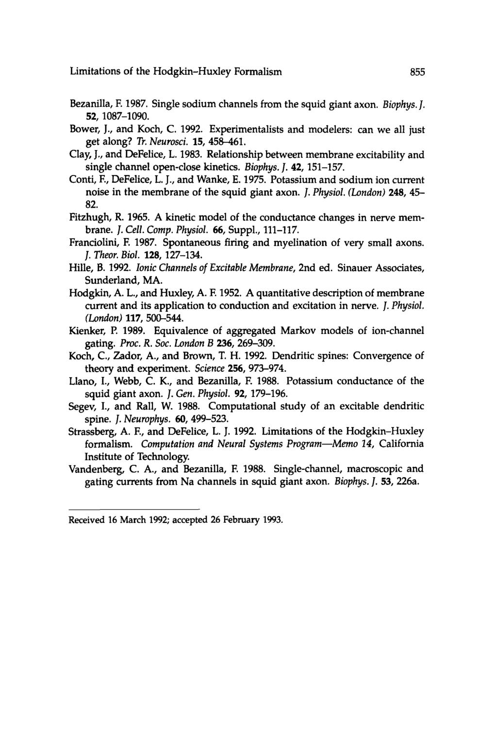 Limitations of the Hodgkin-Hwdey Formalism 855 Bezanilla, F. 1987. Single sodium channels from the squid giant axon. Biophys. J. 52, 1087-1090. Bower, J., and Koch, C. 1992.