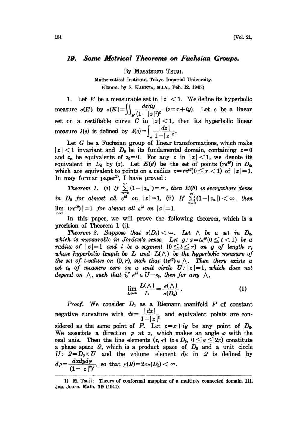 104 [Vol. 21, 19. ome Metrical Theorems on Fuchsian Groups. By Masatsugu TsuJI. Mathematical Institute, Tokyo Imperial University. (Comm. by S. KAKEYA, M.I.A., Feb. 12, 1945.) 1.