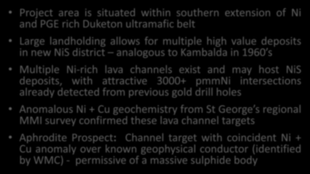 Project Dragon The Potential Project area is situated within southern extension of Ni and PGE rich Duketon ultramafic belt Large landholding allows for multiple high value deposits in new NiS
