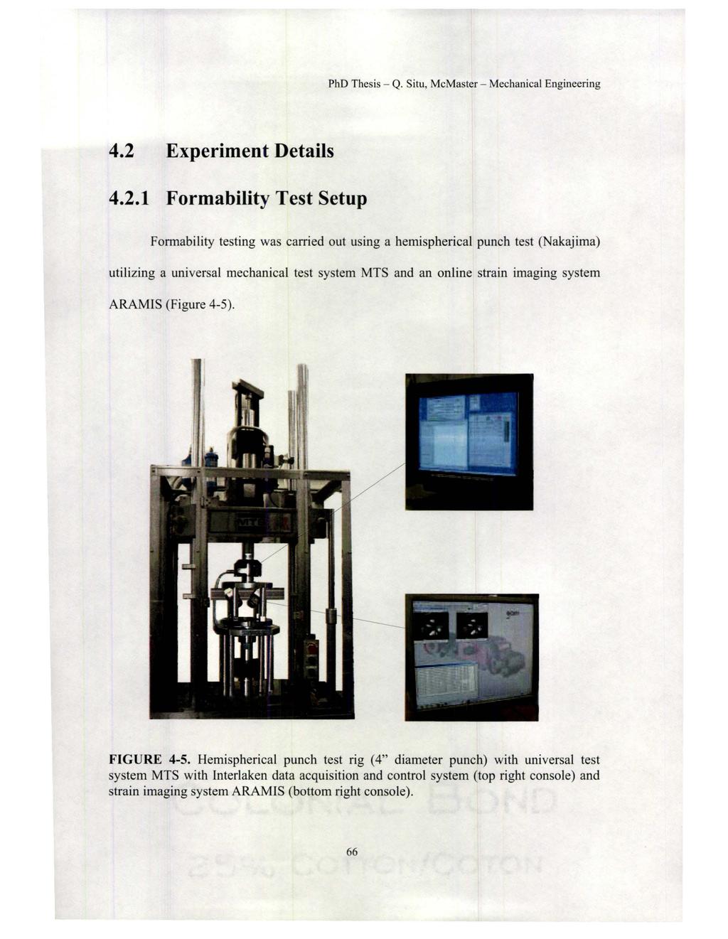 4.2 Experiment Details 4.2.1 Formability Test Setup Formability testing was carried out using a hemispherical punch test (Nakajima) utilizing a universal mechanical test system MTS and an online