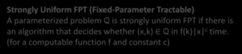 Strongly Uniform FPT (Fixed-Parameter Tractable) A parameterized problem Q is strongly uniform FPT if