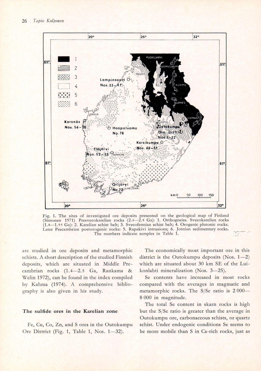 26 Tapio Koljonen Fig. 1. The sites of investigated ore deposits presented on the geological map of Finland (Simonen 1971) Presvecokarelian rocks (2.6 2.8 Ga): 1. Orthogneiss. Svecokarelian rocks (1.