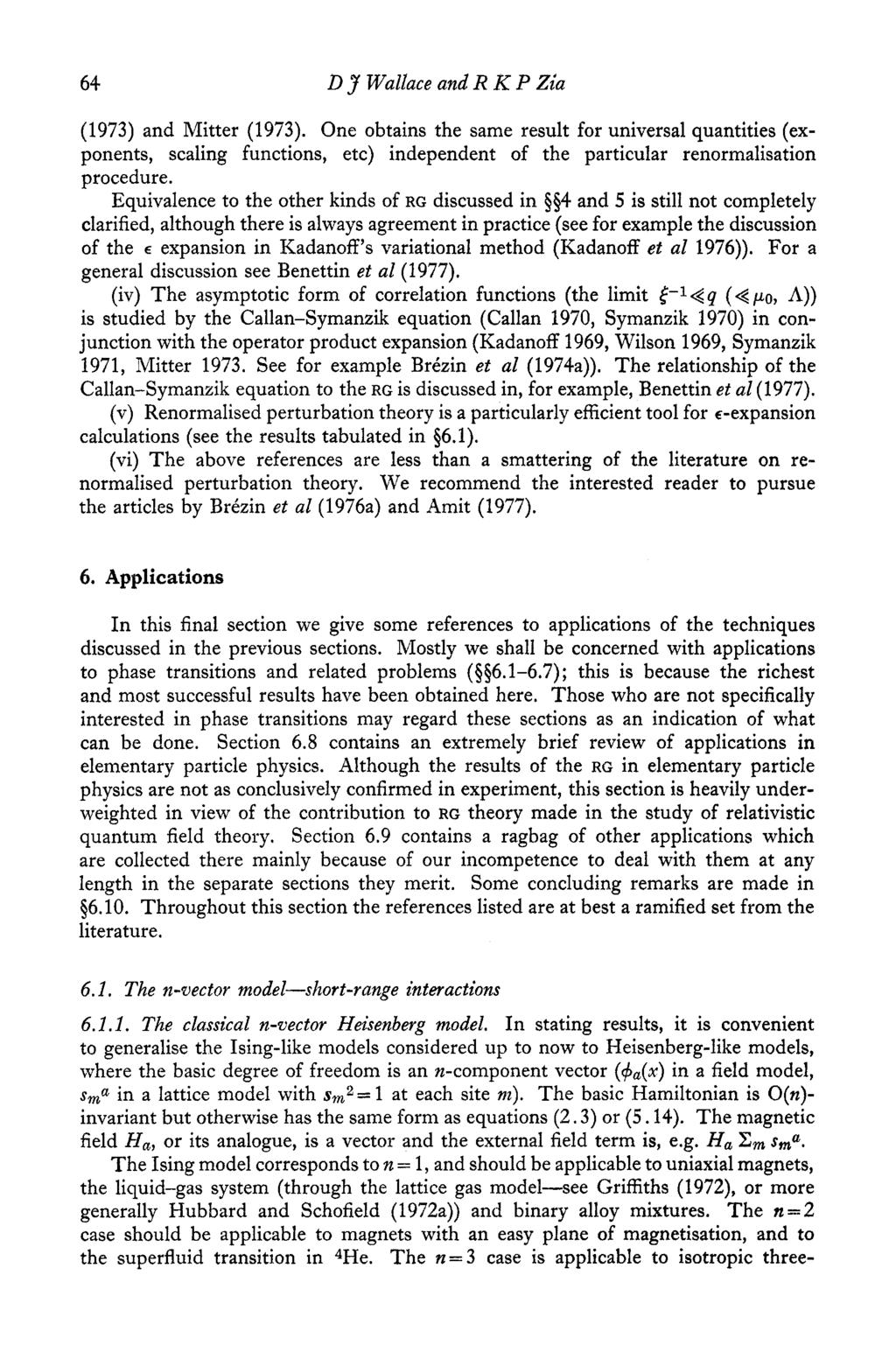 64 D J Wallace and R K P Zia (1973) and Mitter (1973). One obtains the same result for universal quantities (exponents, scaling functions, etc) independent of the particular renormalisation procedure.