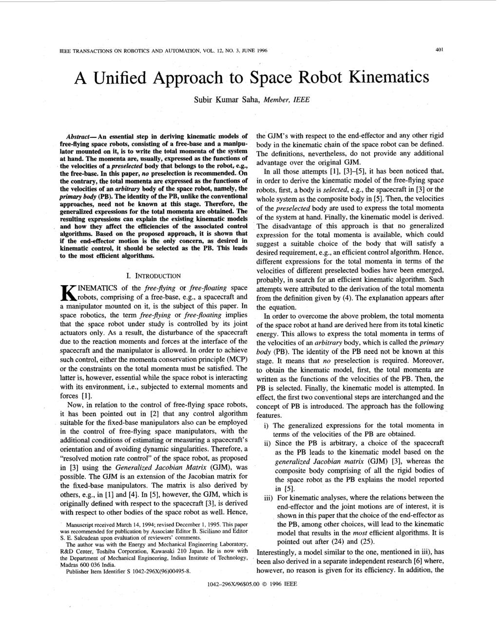 IEEE TRANSACTIONS ON ROBOTICS AND AUTOMATION, VOL 12, NO 3, JUNE 1996 401 A Unified Approach to Space Robot Kinematics Subir Kumar Saha, Member, IEEE Abstract-An essential step in deriving kinematic