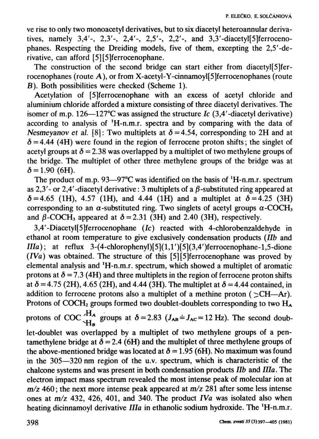 P. ELEČKO, E. SOLČÁNIOVÁ ve rise to only two monoacetyl derivatives, but to six diacetyl heteroannular derivatives, namely 3,4'-, 2,3'-, 2,4'-, 2,5'-, 2,2'-, and 3,3'-diacetyl[5]ferrocenophanes.