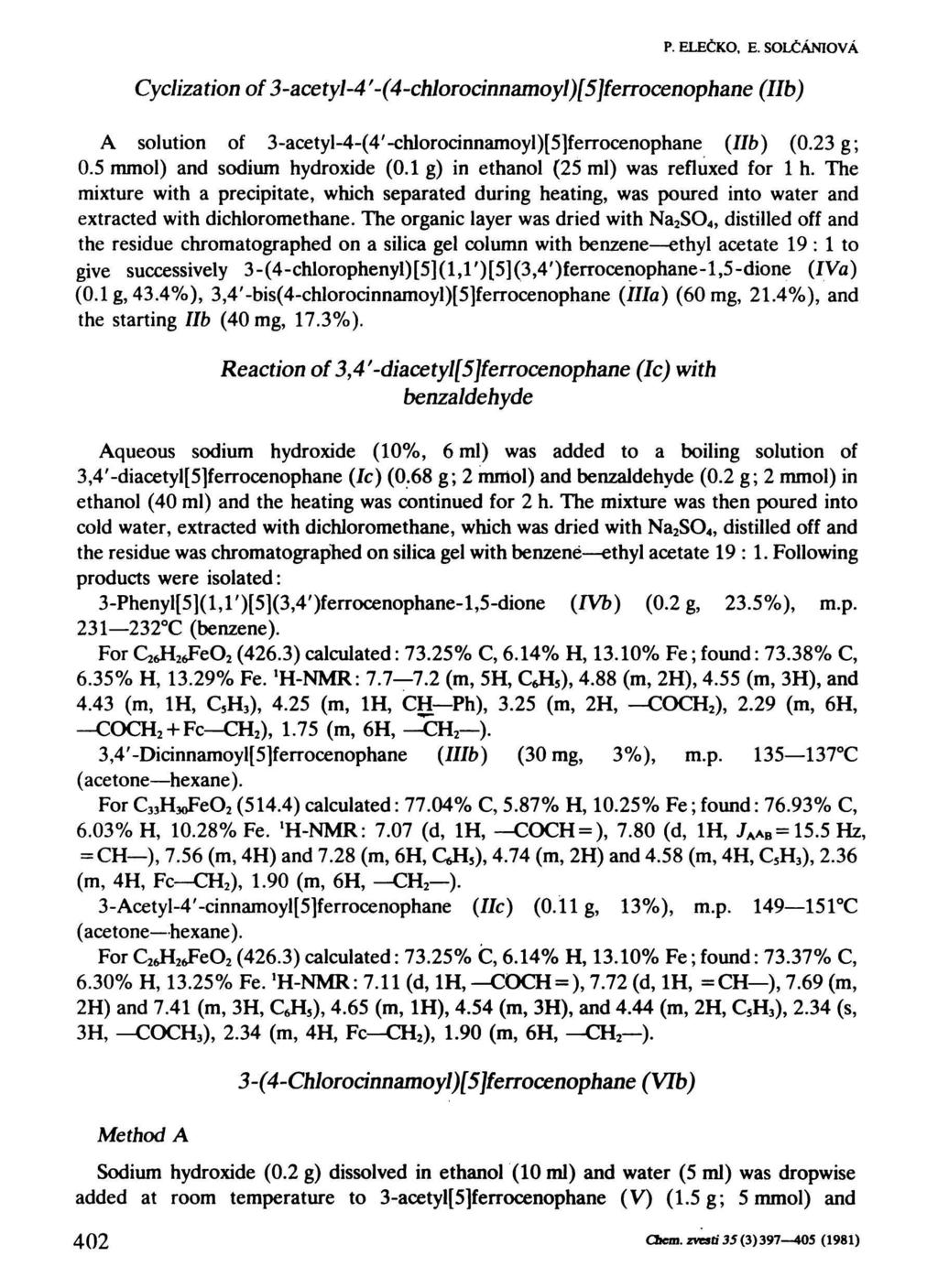P. ELEČKO, E. SOLČÁNIOVÁ Cyclization of3-acetyl-4'-(4-chlorocinnamoyl)[5]ferrocenophane (IIb) A solution of 3-acetyl-4-(4 ; 4:hlorocinnamoyl)[5]feiTocenophane (lib) (0.23 g; 0.
