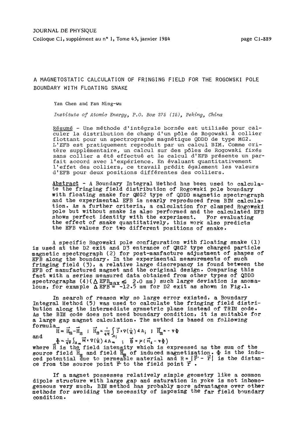 JOURNAL DE PHYSIQUE Colloque C1, suppl6ment au no 1, Tome 45, janvier 1984 page Cl-889 A MAGNETOSTATIC CALCULATION OF FRINGING FIELD FOR THE ROGOWSKI POLE BOUNDARY WITH FLOAT1 NG SNAKE Yan Chen and