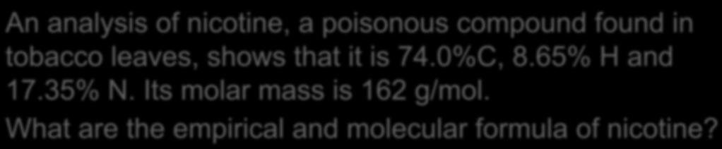 Empirical Formula from % Composition An analysis of nicotine, a poisonous compound found in tobacco leaves, shows that it is 74.0%C, 8.