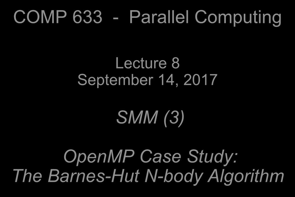 COMP 633 - Paallel Computing Lectue 8 Septembe 14, 2017