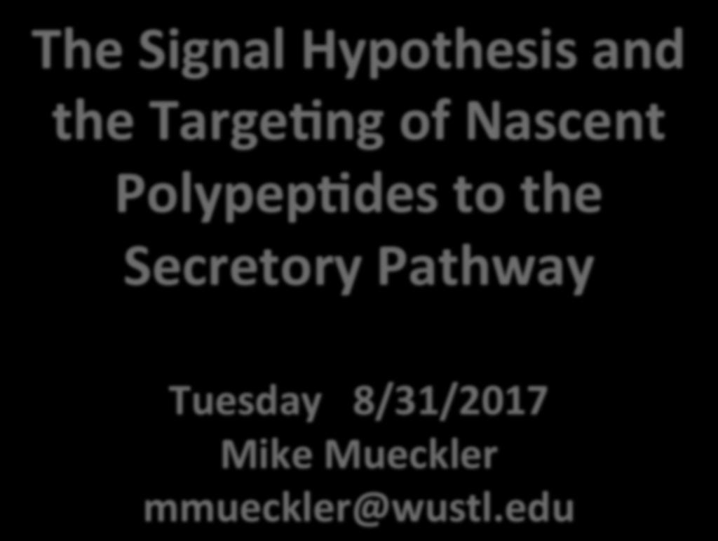 The Signal Hypothesis and the Targe3ng of Nascent Polypep3des to the