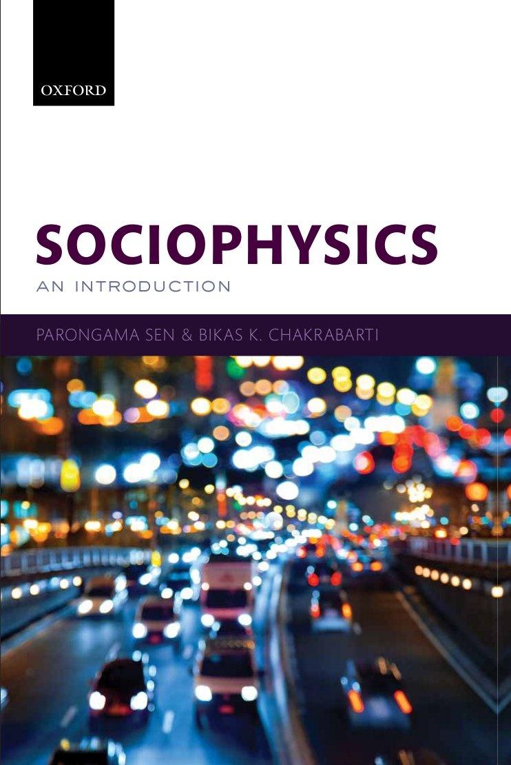 Recent books Sociophysics: An Introduction, P. Sen & B. K. Chakrabarti, Oxford University Press, Oxford (2013).