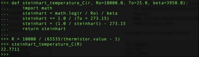 R = 10000 / (65535/thermistor.value - 1) steinhart_temperature_c(r) Or if you're passing in explicit Ro, To, beta parameters: steinhart_temperature_c(r, Ro=10000.0, To=25.
