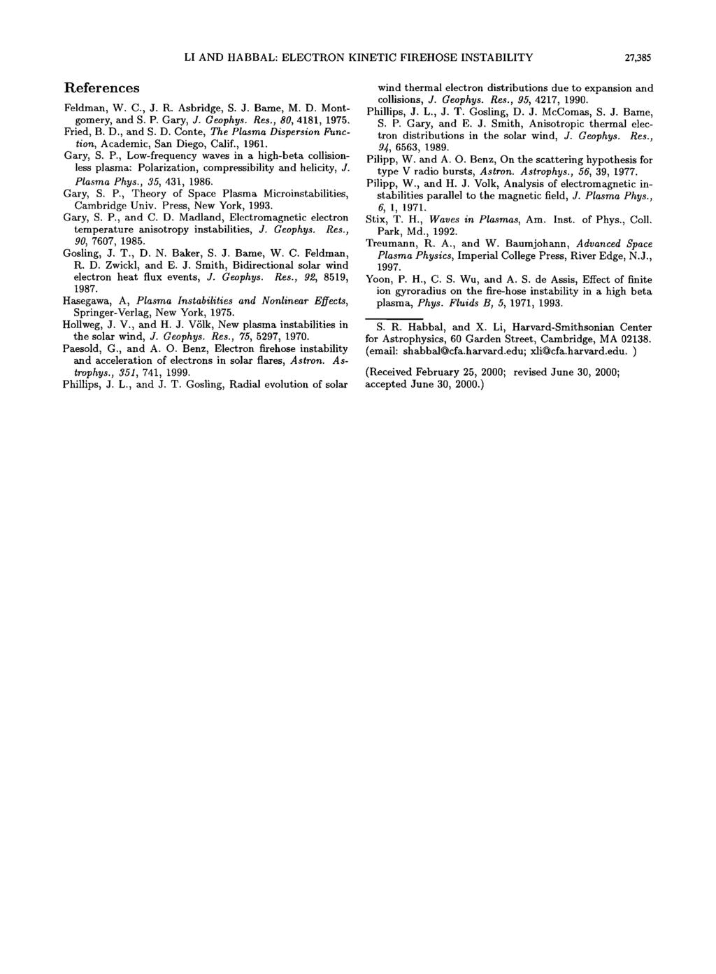 LI AND HABBAL: ELECTRON KINETIC FIREHOSE INSTABILITY 7,385 References Feldman, W. C., J. R. Asbridge, S. J. Bame, M.D. Montgomery, and S. P. Gary, J. Geophys. Res., 8, 4181, 1975. Fried, B. D.