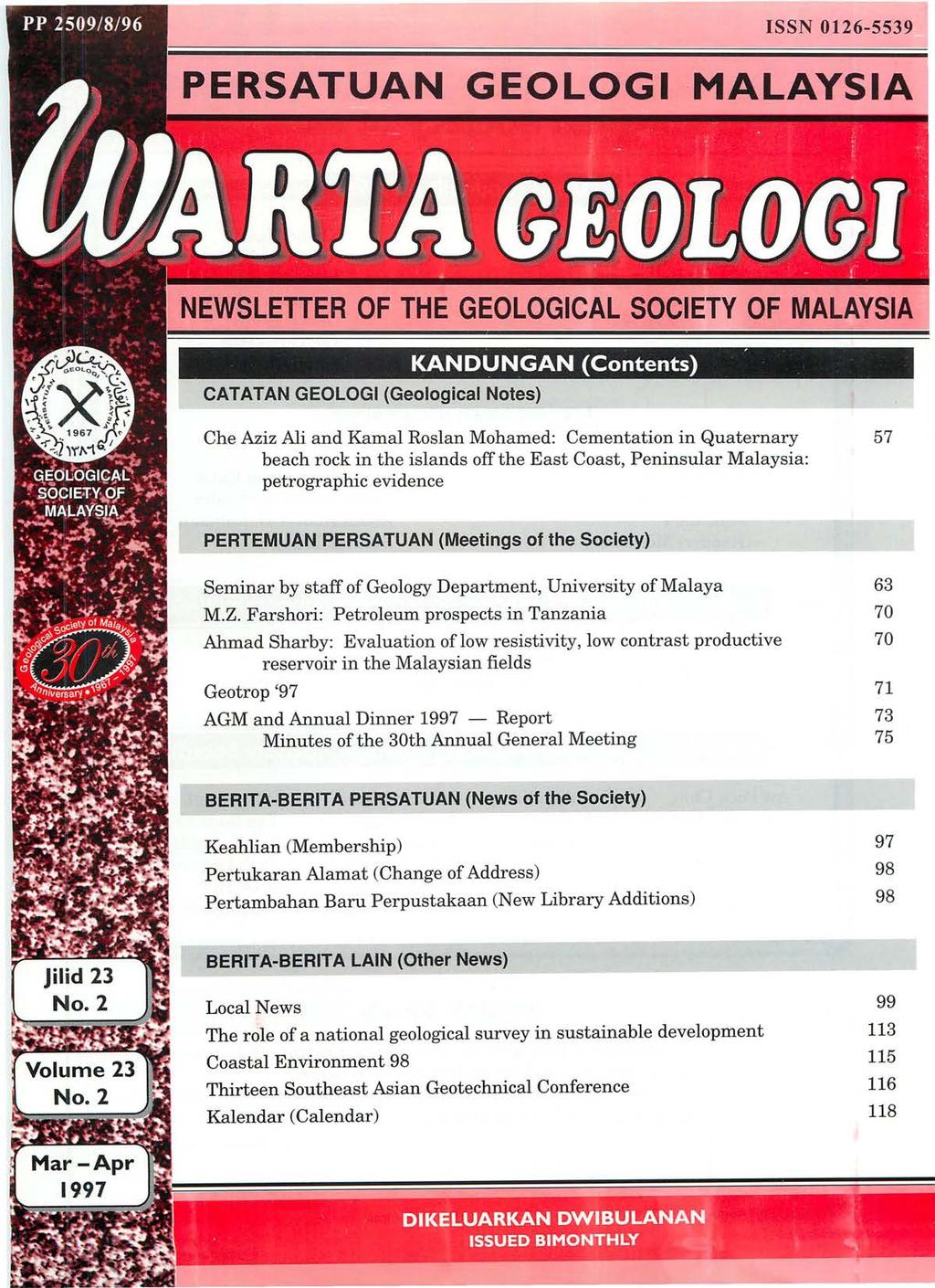 ISSN 0126-5539 PERSATUAN GEOLOGI MALAYSIA NEWSLETTER OF THE GEOLOGICAL SOCIETY OF MALAYSIA KANDUNGAN (Contents), CATATAN GEOLOGI (Geological Notes) Che Aziz Ali and Kamal Roslan Mohamed: Cementation