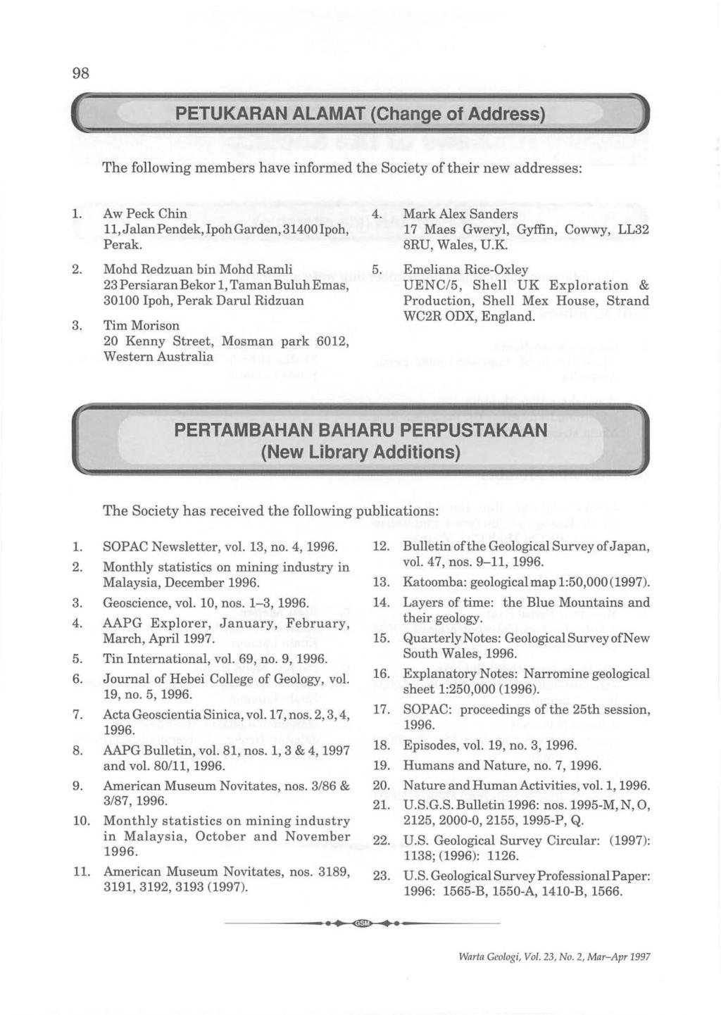 98 PETUKARAN ALAMAT (Change of Address) ) The following members have informed the Society of their new addresses: 1. Aw Peck Chin 11, J alan Pendek, Ipoh Garden, 31400 I poh, Perak. 2.