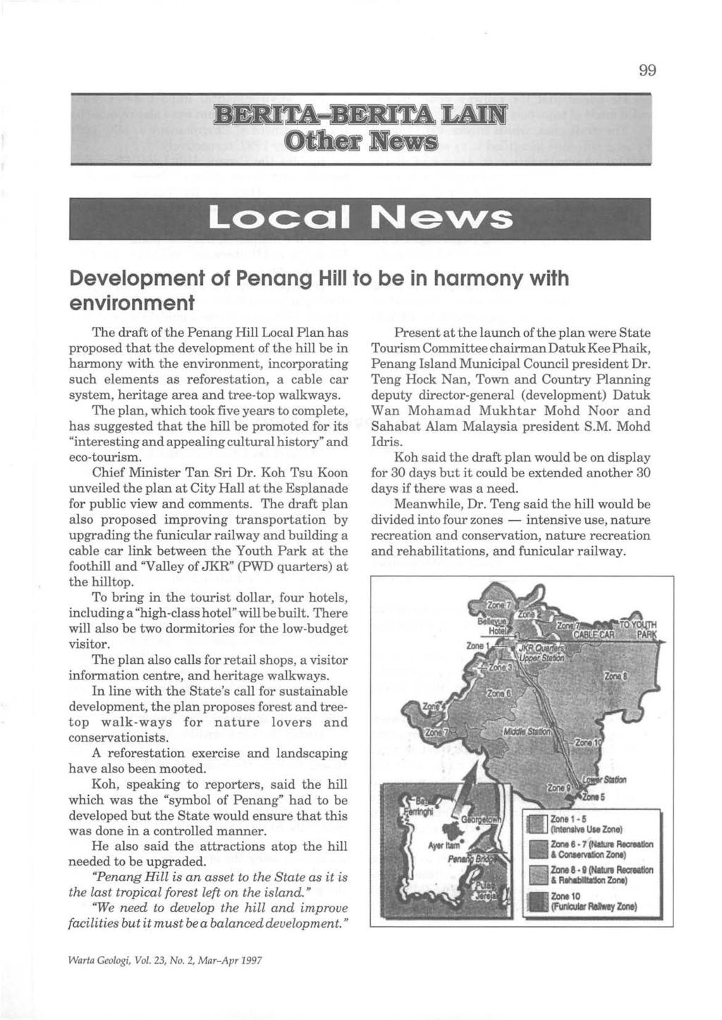 99 Development of Penang Hill to be in harmony with environment The draft of the Penang Hill Local Plan has proposed that the development of the hill be in harmony with the environment, incorporating