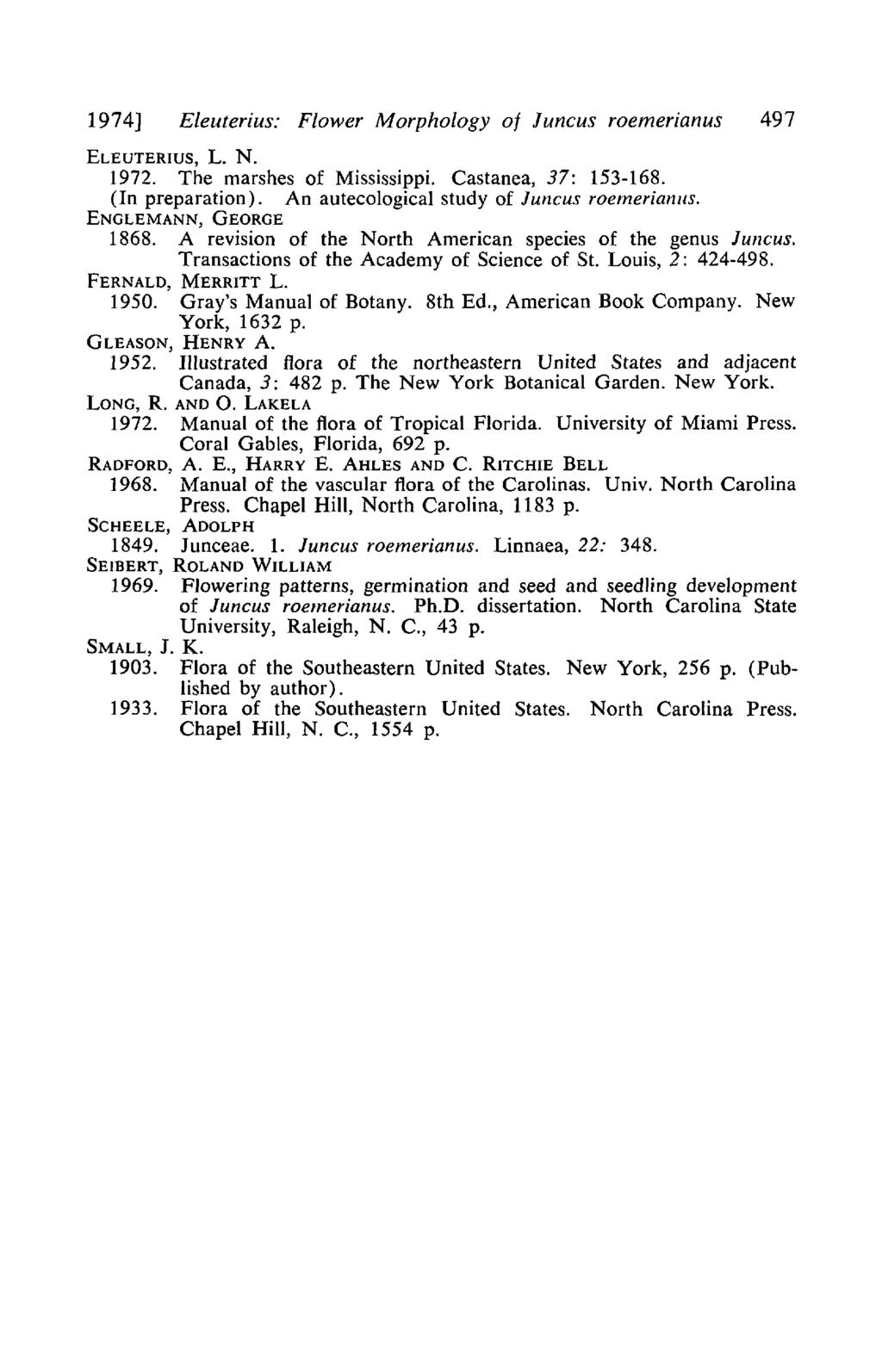 1974J Eleuterius: Flower Morphology of funcus roemerianus 497 ELEUTERIUS, L. N. 1972. The marshes of Mississippi. Castanea, 37: 153-168. (In preparation). An autecological study of Juncus roemerianas.