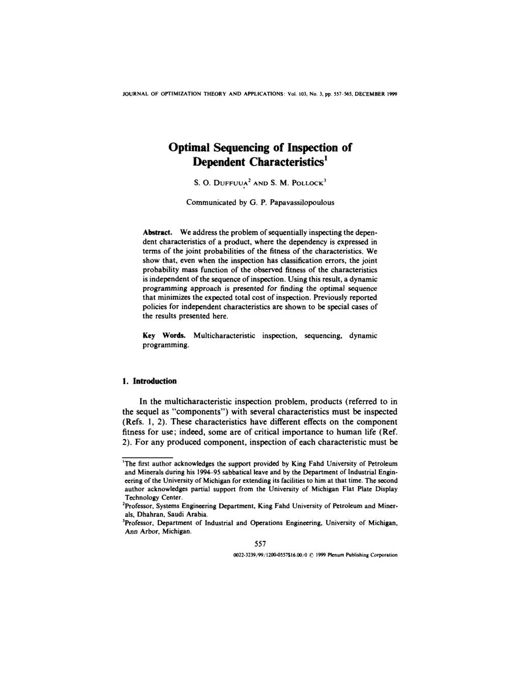 JOURNAL OF OPTIMIZATION THEORY AND APPLICATIONS: Vol. 103, No. 3, pp. 557-565, DECEMBER 1999 Optimal Sequencing of Inspection of Dependent Characteristics 1 S. O. DUFFUUA 2 AND S. M.