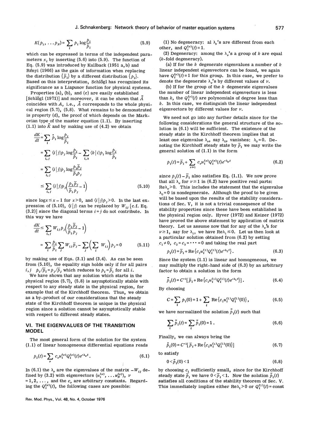 J. Schnakenberg: Network theory of behavior of master equation systems (5 9) which can be expressed in terms of the independent parameters x,. by inserting (5.6) into (5.9). The function of Eq. (5.9) was introduced by Kullback (1951 a, b) and Renyi (1966) as the gain of information when replacing the distribution (p,.