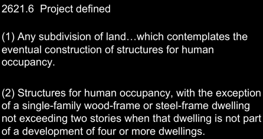 California Public Resources Code 2621.6 Project defined (1) Any subdivision of land which contemplates the eventual construction of structures for human occupancy.