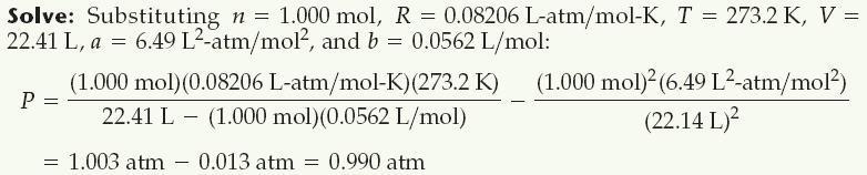 Sample Exercise 10.16 Using the van der Walls Equation If 1.000 mol of an ideal gas were confined to 22.41 L at 0.0 C, it would exert a pressure of 1.000 atm.
